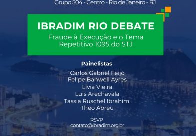 IBRADIM RIO DEBATE: FRAUDE À EXECUÇÃO E O TEMA REPETITIVO 1095 DO STJ