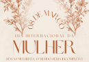 08 DE MARÇO – DIA INTERNACIONAL DA MULHER